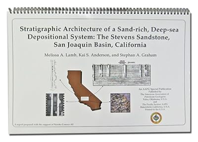 Stratigraphic Architecture of a Sand-Rich, Deep-Sea Depositional System: The Stevens Sandstone, San Joaquin Basin, California (Pacific Seciton AAPG ... (Pacific Seciton AAPG Publication ; MP-47)