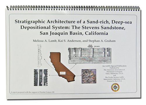 Stratigraphic Architecture of a Sand-Rich, Deep-Sea Depositional System: The Stevens Sandstone, San Joaquin Basin, California (Pacific Seciton AAPG ... (Pacific Seciton AAPG Publication ; MP-47) by International Atomic Energy Agency