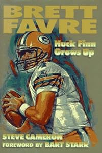 Brett Favre: Huck Finn Grows Up by Steve Cameron (1996-01-01) by Steve Cameron