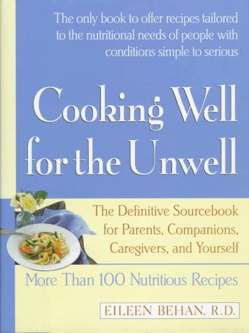 Cooking Well for the Unwell: More Than One Hundred Nutritious Recipes by Eileen Behan