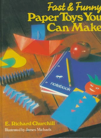 Fast & Funny Paper Toys You Can Make by E. Richard Churchill