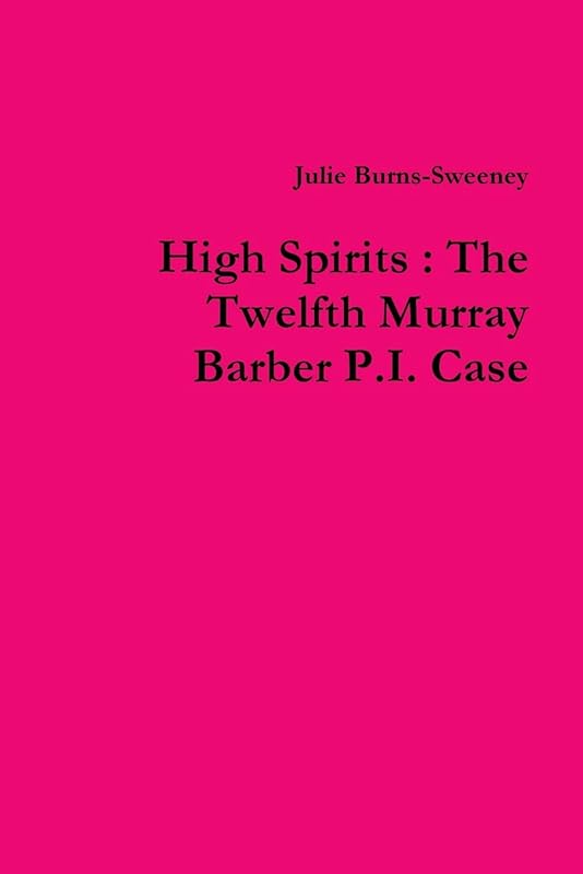 High Spirits: The Twelfth Murray Barber P.I. Case by Julie Burns-Sweeney