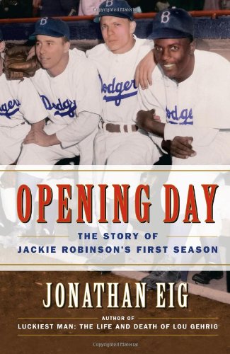 Opening Day: The Story of Jackie Robinson's First Season by Jonathan Eig