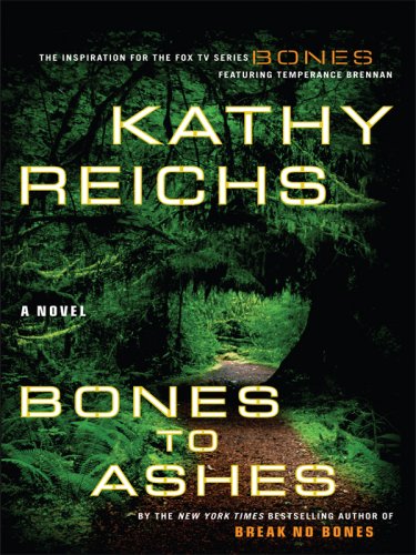 Bones to Ashes (Temperance Brennan Novels) by Kathy Reichs