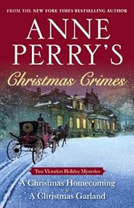 Anne Perry's Christmas Crimes: Two Victorian Holiday Mysteries: A Christmas Homecoming and A Christmas Garland