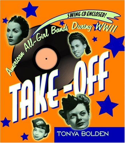 Take-Off (Bk & CD): American All-Girl Bands During World War II by Tonya Bolden