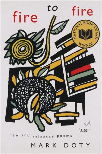 Fire to Fire: New and Selected Poems by Mark Doty
