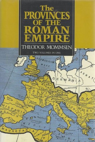 The Provinces of the Roman Empire From Caesar to Diocletian by Theodor Mommsen