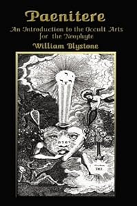 Paenitere: An Introduction to the Occult Arts for the Neophyte by William Blystone