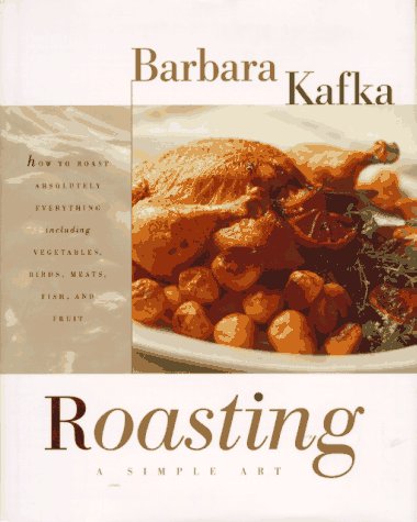 Roasting-A Simple Art by Barbara Kafka