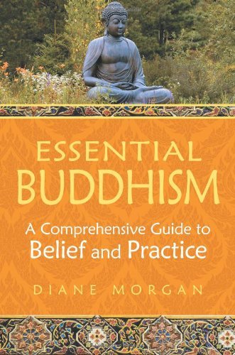 Essential Buddhism: A Comprehensive Guide to Belief and Practice by Diane Morgan