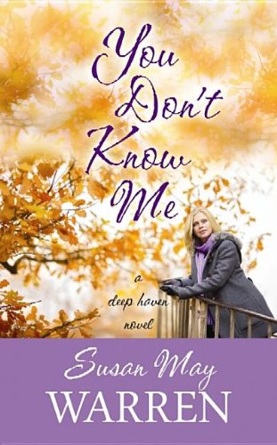 You Don't Know Me: A Deep Haven Novel by Susan May Warren