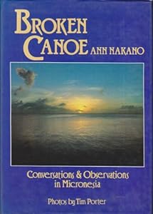 Broken Canoe: Conversations and Observations in Micronesia by Ann Jackson-Nakano
