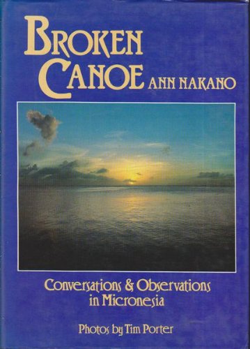 Broken Canoe: Conversations and Observations in Micronesia by Ann Jackson-Nakano
