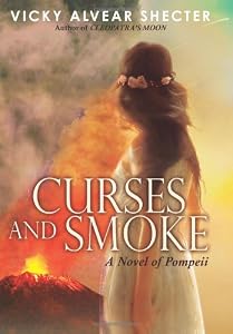 Curses and Smoke: A Novel of Pompeii by Vicky Alvear Shecter