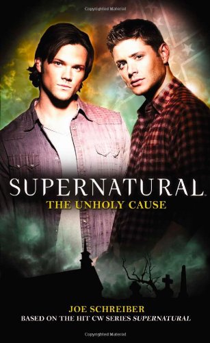 Supernatural: The Unholy Cause by Joe Schreiber