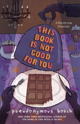 This Book Is Not Good For You by Pseudonymous Bosch