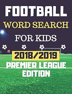 Football Word Search For Kids: 2018/2019 Premier League Edition Word Search Puzzle For Football lovers by Danny Steven