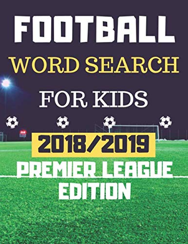 Football Word Search For Kids: 2018/2019 Premier League Edition Word Search Puzzle For Football lovers by Danny Steven