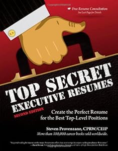 Top Secret Executive Resumes: Create the Perfect Resume for the Best Top-Level Positions by Steve Provenzano