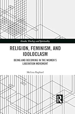 Religion, Feminism, and Idoloclasm: Being and Becoming in the Women's Liberation Movement (ISSN)