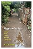 Alex Nading, "Mosquito Trails: Ecology, Health and the Politics of Entanglement" (U California Press, 2014)