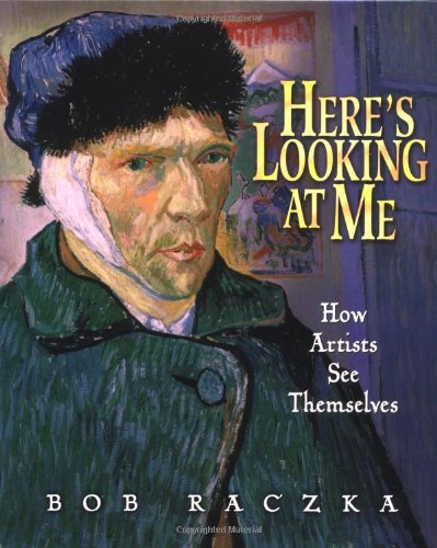 Here's Looking at Me: How Artists See Themselves (Bob Raczka's Art Adventures) by Bob Raczka