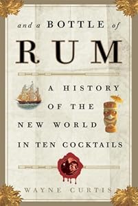 And a Bottle of Rum: A History of the New World in Ten Cocktails