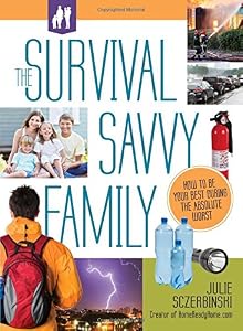 The Survival Savvy Family: How to Be Your Best During the Absolute Worst