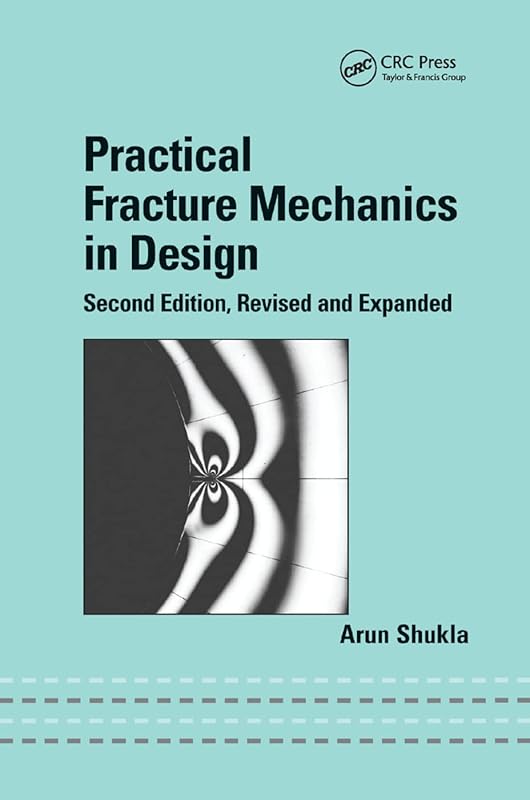 Practical Fracture Mechanics in Design by Arun Shukla