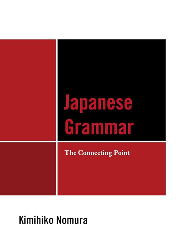 Japanese Grammar: The Connecting Point by Kimihiko Nomura