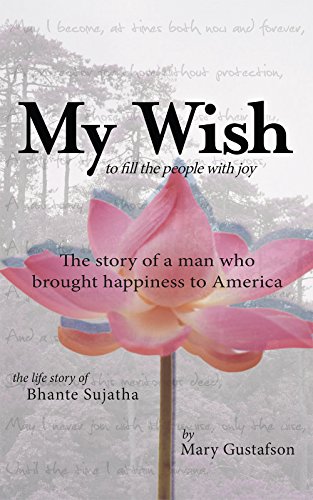 My Wish the Story of a Man Who Brought Happiness to America: the life story of  Bhante Sujatha