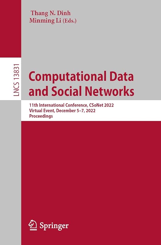 Computational Data and Social Networks: 11th International Conference, CSoNet 2022, Virtual Event, December 5–7, 2022, Proceedings (Lecture Notes in Computer Science) by Thang N. Dinh