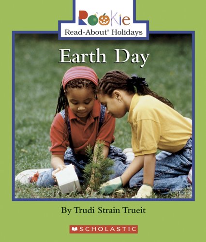 Earth Day (Rookie Read-About Holidays) by Trudi Strain Trueit