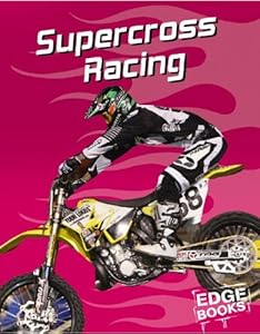 Supercross Racing (Edge Books, Dirt Bikes) by Tim