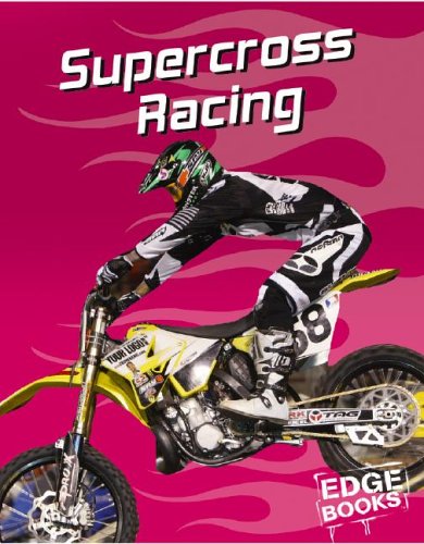 Supercross Racing (Edge Books, Dirt Bikes) by Tim