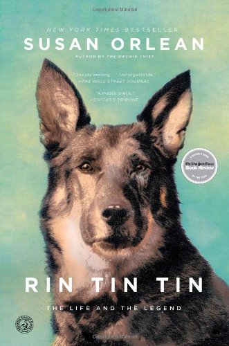Rin Tin Tin: The Life and the Legend by Susan Orlean