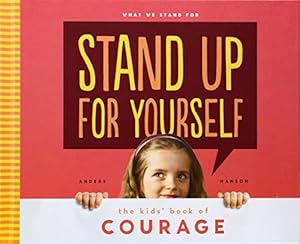 Stand Up for Yourself: The Kids' Book of Courage