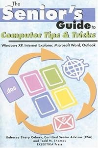 The Senior's Guide to Computer Tips and Tricks by Rebecca Colmer