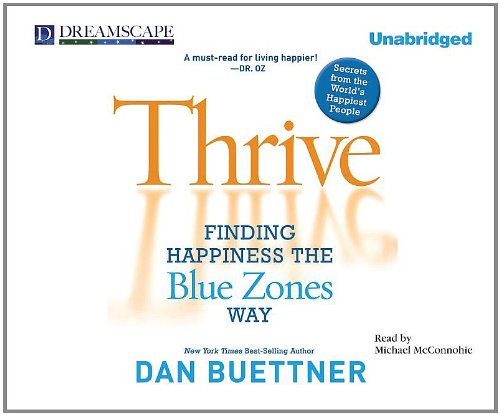 Thrive: Finding Happiness the Blue Zones Way by Dan Buettner