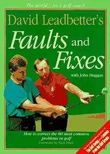 David Leadbetter's Faults and Fixes: How to Correct the 80 Most Common Problems in Golf