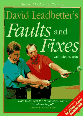 David Leadbetter's Faults and Fixes: How to Correct the 80 Most Common Problems in Golf by David Leadbetter