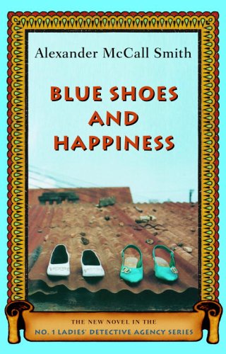 Blue Shoes and Happiness (No. 1 Ladies Detective Agency, Book 7) by Alexander McCall Smith