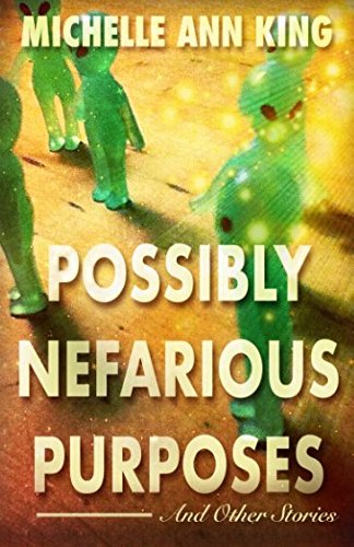 Possibly Nefarious Purposes and Other Stories by Michelle Ann King