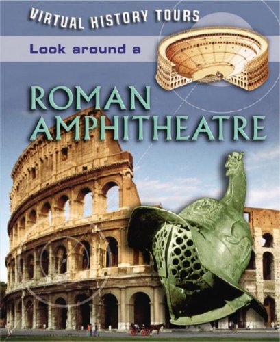 Look Around a Roman Amphitheater (Virtual History Tours) by Jane Bingham