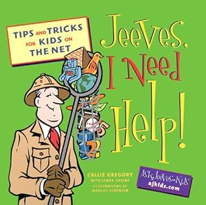 Jeeves, I Need Help!: Tips and Tricks for Kids on the Net by Callie Gregory