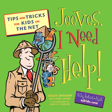 Jeeves, I Need Help!: Tips and Tricks for Kids on the Net by Callie Gregory
