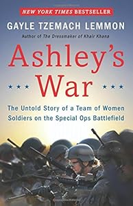 Ashley's War: The Untold Story of a Team of Women Soldiers on the Special Ops Battlefield by Gayle Tzemach Lemmon