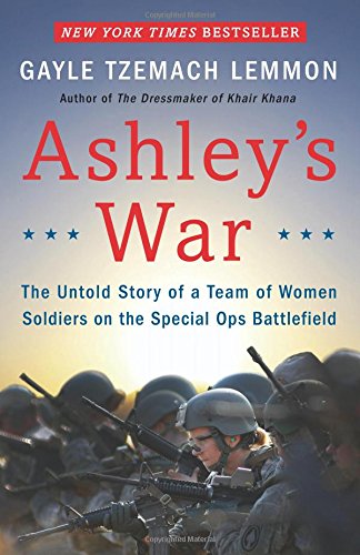 Ashley's War: The Untold Story of a Team of Women Soldiers on the Special Ops Battlefield by Gayle Tzemach Lemmon