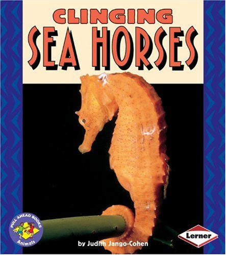 Clinging Sea Horses (Pull Ahead Books) by Judith Jango-Cohen